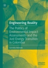 Image for Engineering reality: the politics of environmental impact assessments and the just energy transition in Colombia