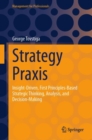 Image for Strategy praxis  : insight-driven, first principles-based strategic thinking, analysis, and decision-making