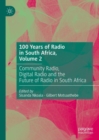 Image for 100 years of radio in South AfricaVolume 2,: Digital radio and the future of radio in South Africa