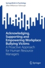 Image for Acknowledging, supporting and empowering workplace bullying victims  : a proactive approach for human resource managers