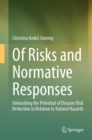 Image for Of Risks and Normative Responses: Unleashing the Potential of Disaster Risk Reduction in Relation to Natural Hazards