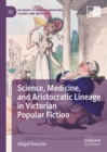 Image for Science, Medicine, and Aristocratic Lineage in Victorian Popular Fiction