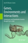 Image for Genes, environments and interactions  : evolutionary and quantitative genetics brought up-to-date