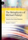 Image for The Metaphysics of Michael Polanyi
