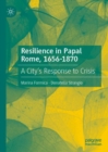 Image for Resilience in papal Rome, 1656-1870  : a city&#39;s response to crisis