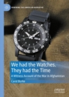 Image for We had the watches, they had the time  : a witness account of the war in Afghanistan
