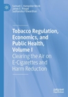 Image for Tobacco regulation, economics, and public health  : clearing the air on e-cigarettes and harm reductionVol. I