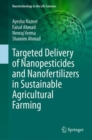Image for Targeted Delivery of Nanopesticides and Nanofertilizers in Sustainable Agricultural Farming