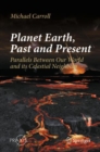 Image for Planet Earth, past and present  : parallels between our world and its celestial neighbors