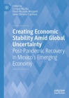 Image for Creating Economic Stability Amid Global Uncertainty: Post-Pandemic Recovery in Mexico&#39;s Emerging Economy