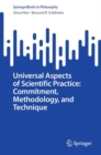 Image for Universal aspects of scientific practice  : commitment, methodology, and technique