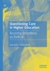 Image for Questioning Care in Higher Education: Resisting Definitions as Radical