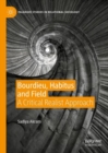 Image for Bourdieu, habitus and field  : a critical realist approach
