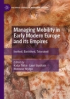 Image for Managing mobility in early modern Europe and its empires  : invited, banished, tolerated