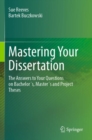 Image for Mastering your dissertation  : the answers to your questions on bachelor&#39;s, master&#39;s and project theses