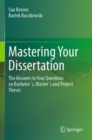 Image for Mastering Your Dissertation: The Answers to Your Questions on Bachelor&#39;s, Master&#39;s and Project Theses