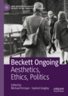 Image for Beckett ongoing: aesthetics, ethics, politics