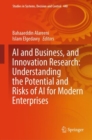 Image for AI and business, and innovation research  : understanding the potential and risks of AI for modern enterprises