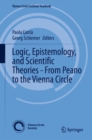 Image for Logic, Epistemology, and Scientific Theories - From Peano to the Vienna Circle