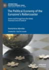 Image for The political economy of the Eurozone&#39;s rollercoaster  : Greece and Portugal from the Global Financial Crisis to COVID-19