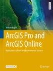 Image for ArcGIS Pro and ArcGIS online  : applications in water and environmental sciences
