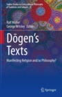 Image for Dogen’s texts : Manifesting Religion and/as Philosophy?