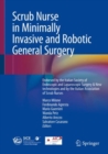 Image for Scrub nurse in minimally invasive and robotic general surgery  : endorsed by the Italian Society of Endoscopic and Laparoscopic Surgery &amp; New Technologies and by the Italian Association of Scrub Nurs