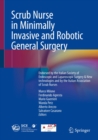 Image for Scrub Nurse in Minimally Invasive and Robotic General Surgery: Endorsed by the Italian Society of Endoscopic and Laparoscopic Surgery &amp; New Technologies and by the Italian Association of Scrub Nurses