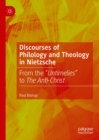 Image for Discourses of Philology and Theology in Nietzsche: From the &quot;Untimelies&quot; to the Anti-Christ