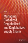 Image for Managing Globalized, Deglobalized and Reglobalized Supply Chains