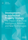Image for Developments in intellectual property strategy  : the impact of artificial intelligence, robotics and new technologies