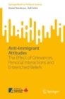 Image for Anti-Immigrant Attitudes: The Effect of Grievances, Personal Interactions and Entrenched Beliefs