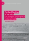 Image for The Certification of Insanity: Local Origins and Imperial Consequences