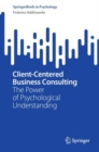 Image for Client-centered business consulting  : the power of psychological understanding