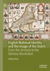 Image for English national identity and the image of the Dutch  : from the Armada to the Glorious Revolution