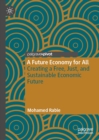 Image for A Future Economy for All: Creating a Free, Just, and Sustainable Economic Future