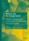 Image for Women and the energy sector  : gender inequality and sustainability in production and consumption