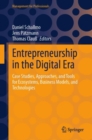 Image for Entrepreneurship in the digital era  : case studies, approaches, and tools for ecosystems, business models, and technologies
