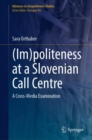 Image for (Im)politeness at a Slovenian call centre  : a cross-media examination