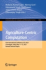 Image for Agriculture-centric computation  : First International Conference, ICA 2023, Chandigarh, India, May 11-13, 2023, revised selected papers