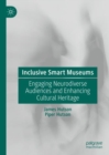 Image for Inclusive smart museums  : engaging neurodiverse audiences and enhancing cultural heritage