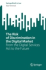 Image for The risk of discrimination in the digital market  : from the digital services act to the future