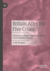 Image for Britain after the five crises  : financial collapse, migration, Brexit, COVID and the Ukraine