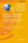 Image for Advances in Production Management Systems. Production Management Systems for Responsible Manufacturing, Service, and Logistics Futures