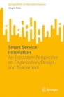 Image for Smart Service Innovation : An Ecosystem Perspective on Organization, Design, and Assessment