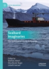Image for Svalbard imaginaries  : the making of an Arctic archipelago