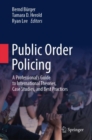 Image for Public order policing  : a professional&#39;s guide to international theories, case studies, and best practices