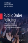Image for Public Order Policing: A Professional&#39;s Guide to International Theories, Case Studies, and Best Practices