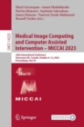 Image for Medical image computing and computer assisted intervention - MICCAI 2023  : 26th International Conference, Vancouver, BC, Canada, October 8-12, 2023Part IV