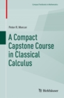 Image for Compact Capstone Course in Classical Calculus